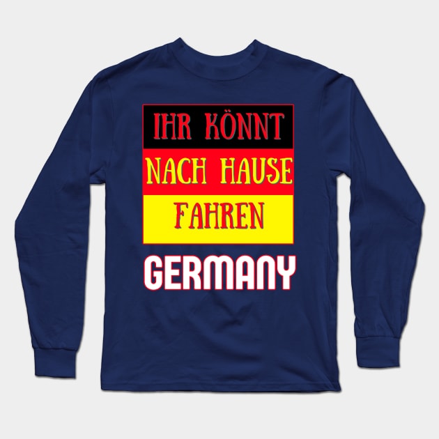 Germany Qatar World Cup 2022 - Ihr Konnt Nach Hause Fahren Long Sleeve T-Shirt by Ashley-Bee